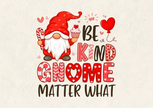 Be Kind Gnome Matter What Valentine Graphics & T-Shirt Designs Review