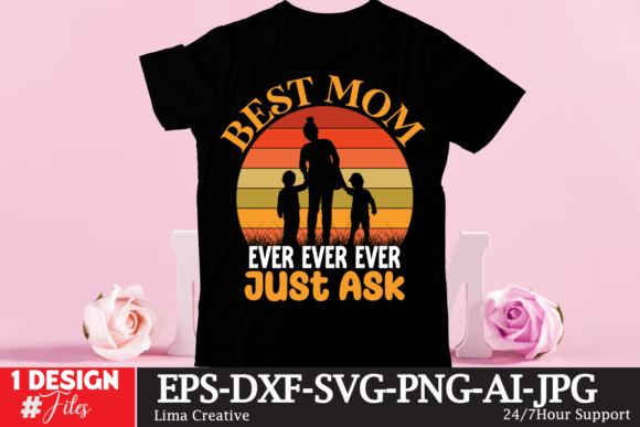 Best Mom Ever Ever Ever Just Assk T-Shirt Design Graphics
