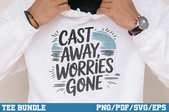 Cast Away Worries Gone, Fishing Tshirt Graphics for Modern Designs