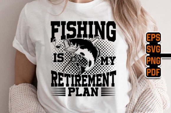 Fishing is My Retirement Plan SVG PNG Graphics for T-Shirt Designs