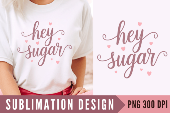Hey Sugar Sublimation Design for T-Shirt Graphics