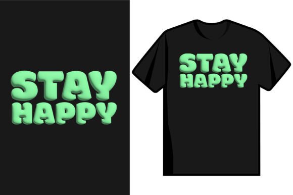 Stay Happy T Shirt Design for Crafting and T-Shirt Designs