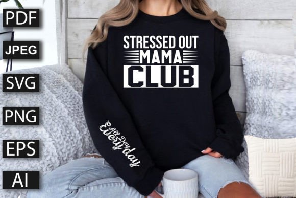 Stressed out Mama Club All Day Every Day Graphics for T-Shirt Designs