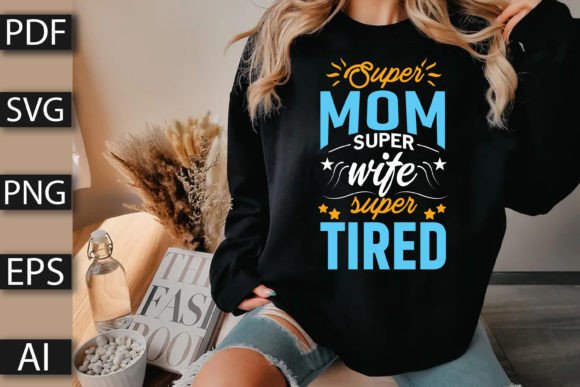 Super Mom Super Wife Super Tired Graphics for T-Shirt Designs