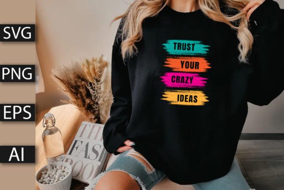 Trust Your Crazy Ideas Graphics for T-Shirt Designs